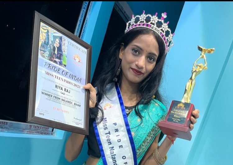 बिहार के नालंदा से रिया राज को मिस टीन इंडिया केटेगरी में मिला प्राइड ऑफ़ इंडिया मिस टीन नालंदा विनर का सिटी विनिंग टाइटल